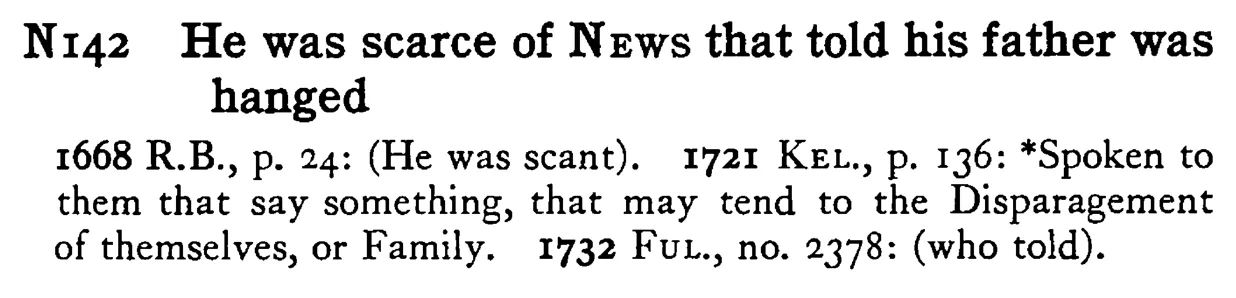 He was scarce of NEWS that told his father was hanged - a scanned entry from Tilley's 1950 Dictionary of Proverbs.