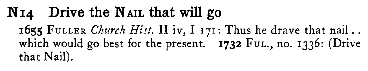 Drive the NAIL that will go - a scanned entry from Tilley's 1950 Dictionary of Proverbs.