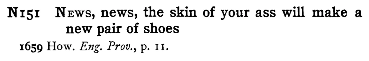 NEWS, news, the skin of your ass will make a new pair of shoes - a scanned entry from Tilley's 1950 Dictionary of Proverbs.