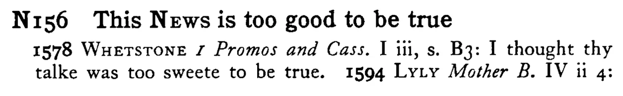This NEWS is too good to be true - a scanned entry from Tilley's 1950 Dictionary of Proverbs.