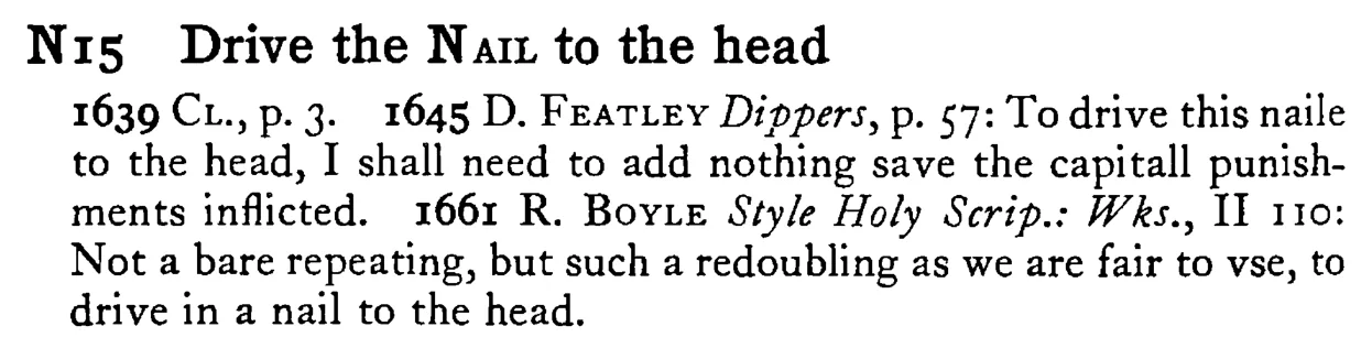 Drive the NAIL to the head - a scanned entry from Tilley's 1950 Dictionary of Proverbs.