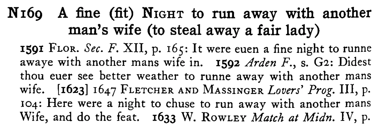 A fine (fit) NIGHT to run away with another man's wife (to steal away a fair lady) - a scanned entry from Tilley's 1950 Dictionary of Proverbs.
