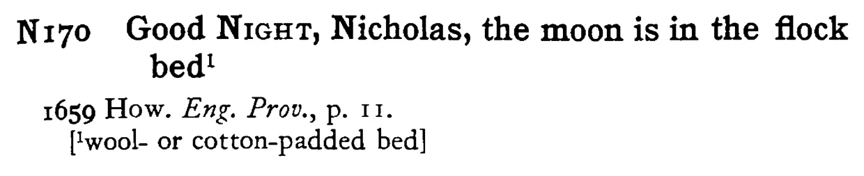 Good NIGHT, Nicholas, the moon is in the flock bed¹ - a scanned entry from Tilley's 1950 Dictionary of Proverbs.