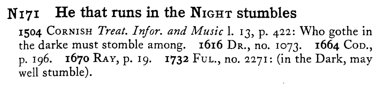 He that runs in the NIGHT stumbles - a scanned entry from Tilley's 1950 Dictionary of Proverbs.