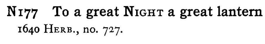 To a great NIGHT a great lantern - a scanned entry from Tilley's 1950 Dictionary of Proverbs.