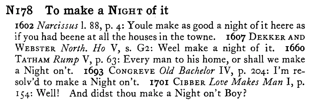 To make a NIGHT of it - a scanned entry from Tilley's 1950 Dictionary of Proverbs.
