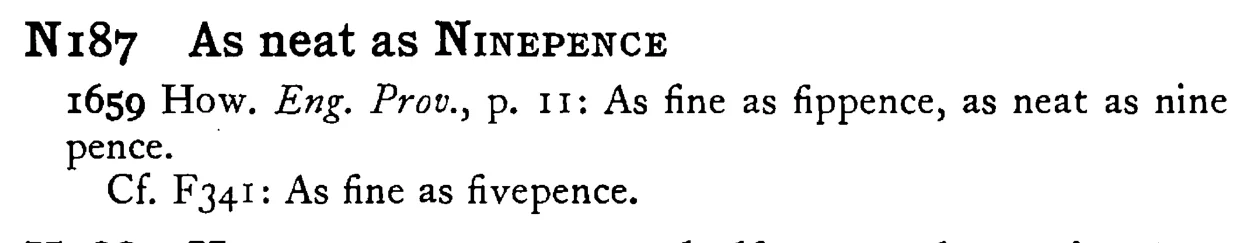 As neat as NINEPENCE - a scanned entry from Tilley's 1950 Dictionary of Proverbs.