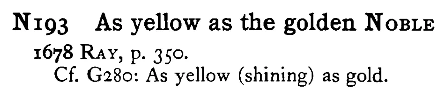 As yellow as the golden NOBLE - a scanned entry from Tilley's 1950 Dictionary of Proverbs.
