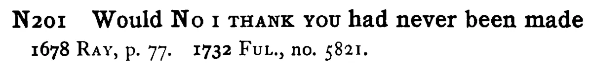 Would NO I THANK YOU had never been made - a scanned entry from Tilley's 1950 Dictionary of Proverbs.