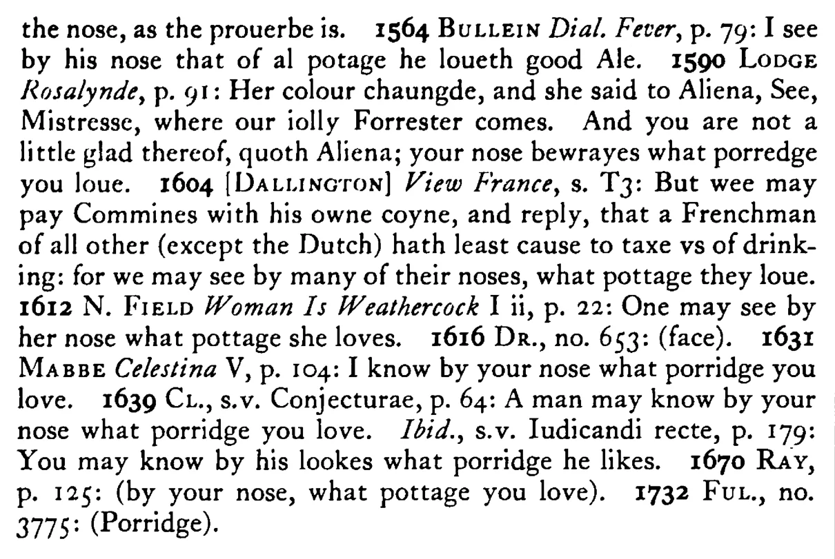 One may know by his NOSE (looks, face) what pottage (porridge) he loves - a scanned entry from Tilley's 1950 Dictionary of Proverbs. (continuation)