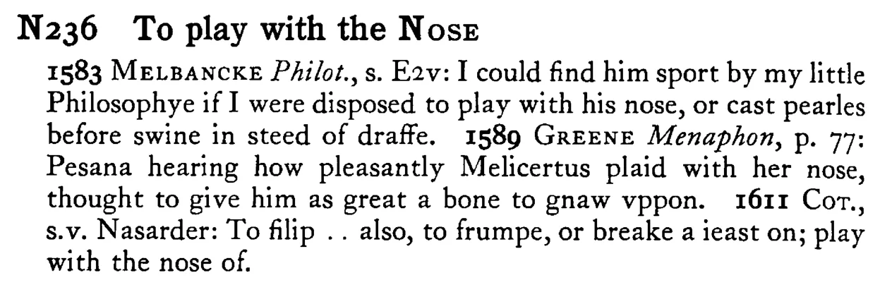 To play with the NOSE - a scanned entry from Tilley's 1950 Dictionary of Proverbs.