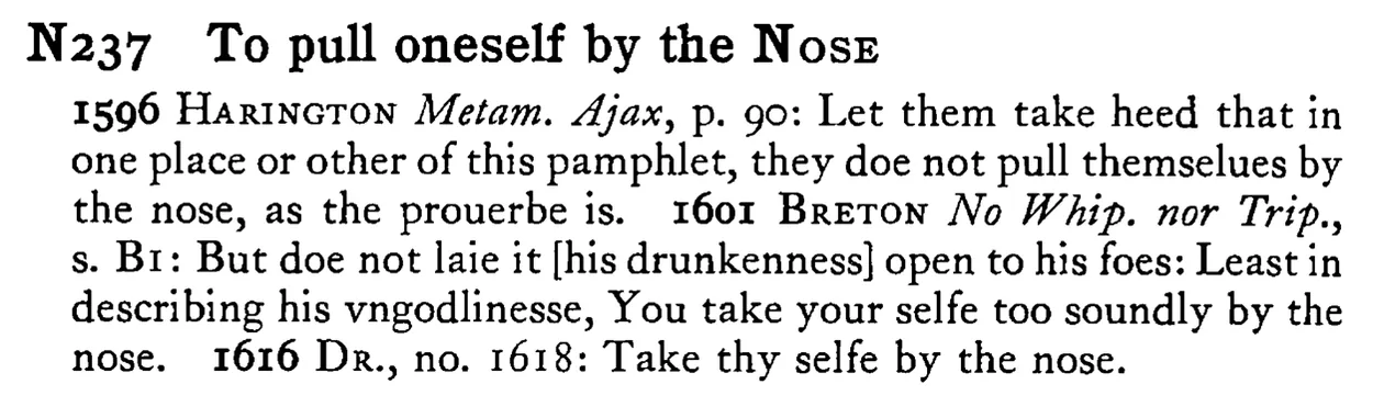 To pull oneself by the NOSE - a scanned entry from Tilley's 1950 Dictionary of Proverbs.