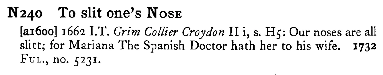 To slit one's NOSE - a scanned entry from Tilley's 1950 Dictionary of Proverbs.