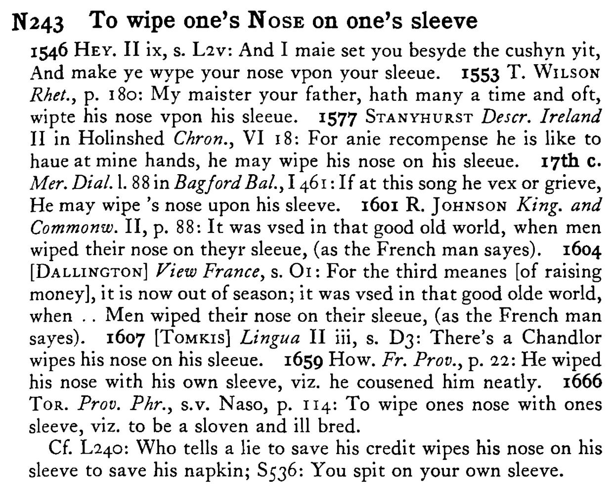 To wipe one's NOSE on one's sleeve - a scanned entry from Tilley's 1950 Dictionary of Proverbs.