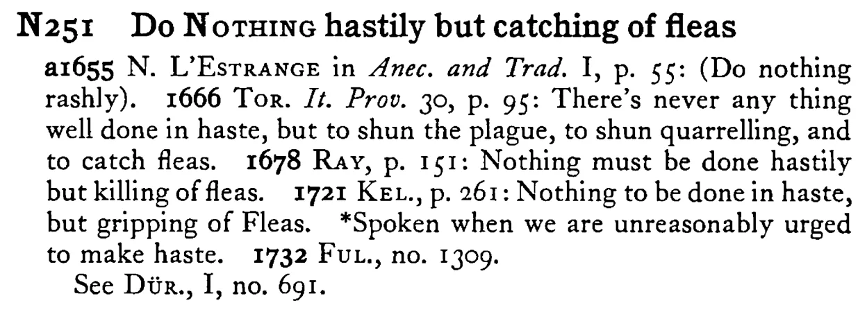 Do NOTHING hastily but catching of fleas - a scanned entry from Tilley's 1950 Dictionary of Proverbs.