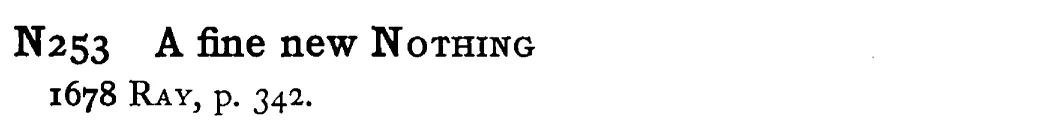A fine new NOTHING - a scanned entry from Tilley's 1950 Dictionary of Proverbs.