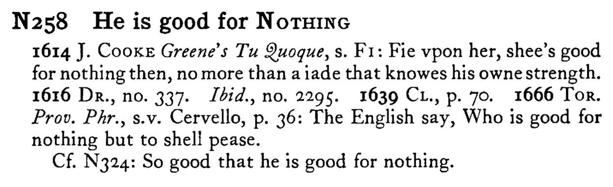 He is good for NOTHING - a scanned entry from Tilley's 1950 Dictionary of Proverbs.