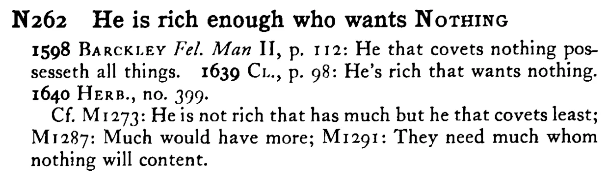 He is rich enough who wants NOTHING - a scanned entry from Tilley's 1950 Dictionary of Proverbs.