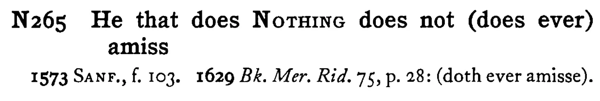 He that does NOTHING does not (does ever) amiss - a scanned entry from Tilley's 1950 Dictionary of Proverbs.