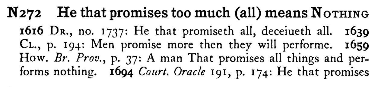 He that promises too much (all) means NOTHING - a scanned entry from Tilley's 1950 Dictionary of Proverbs.