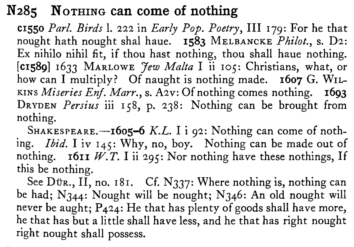 NOTHING can come of nothing - a scanned entry from Tilley's 1950 Dictionary of Proverbs.