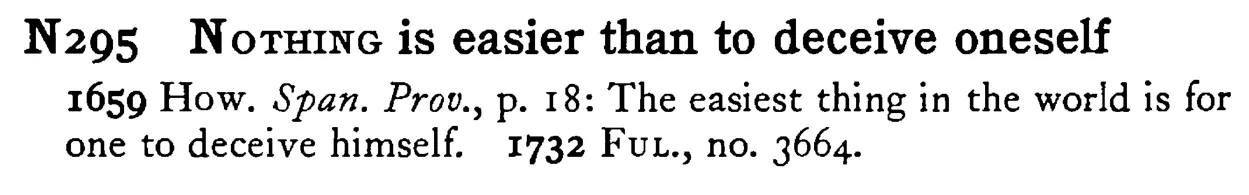 NOTHING is easier than to deceive oneself - a scanned entry from Tilley's 1950 Dictionary of Proverbs.