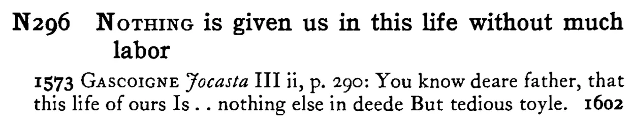 NOTHING is given us in this life without much labor - a scanned entry from Tilley's 1950 Dictionary of Proverbs.