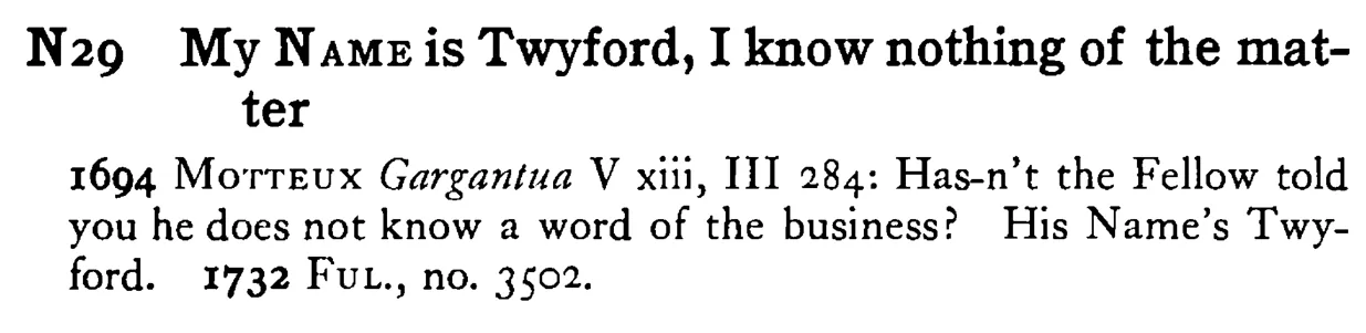My NAME is Twyford, I know nothing of the matter - a scanned entry from Tilley's 1950 Dictionary of Proverbs.