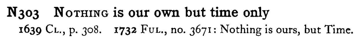 NOTHING is our own but time only - a scanned entry from Tilley's 1950 Dictionary of Proverbs.