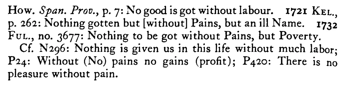 NOTHING is to be gotten without pains (labor) - a scanned entry from Tilley's 1950 Dictionary of Proverbs. (continuation)