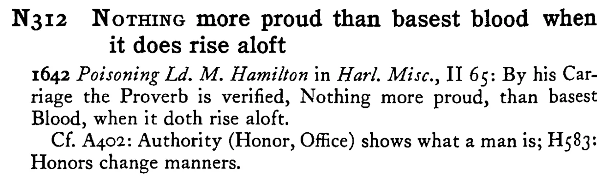NOTHING more proud than basest blood when it does rise aloft - a scanned entry from Tilley's 1950 Dictionary of Proverbs.