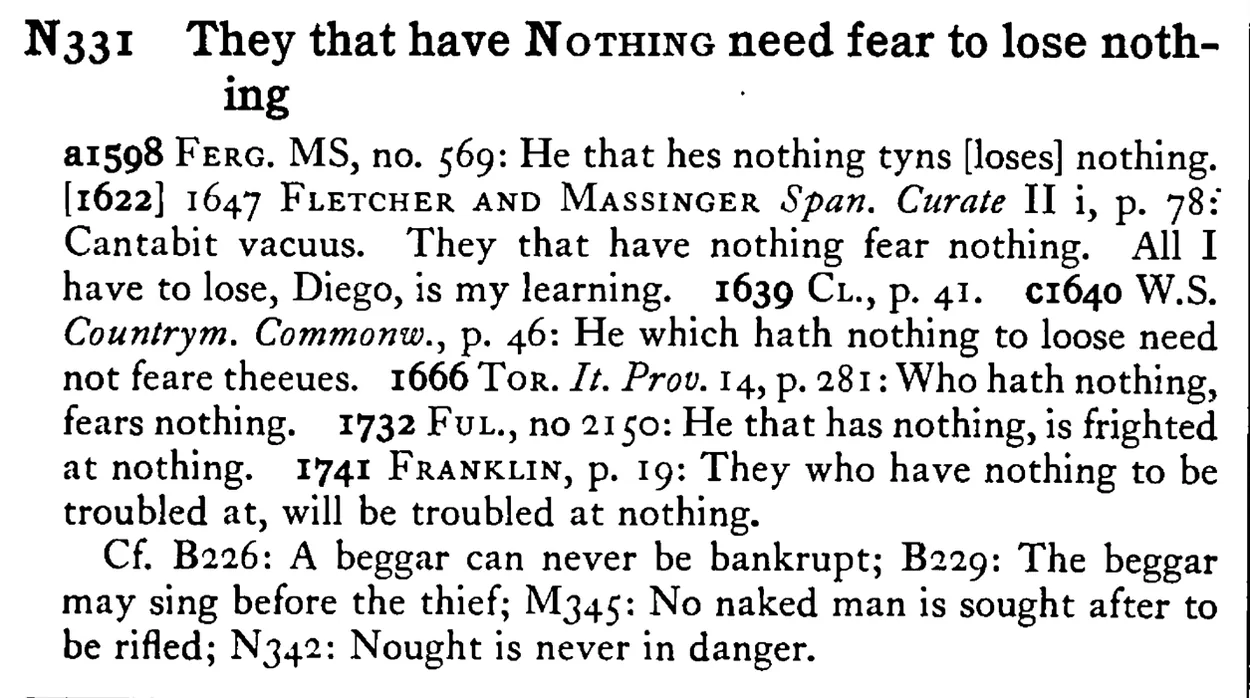 They that have NOTHING need fear to lose nothing - a scanned entry from Tilley's 1950 Dictionary of Proverbs.