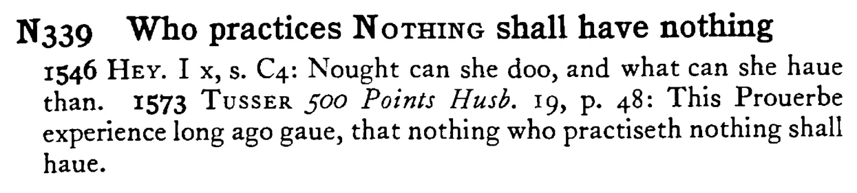 Who practices NOTHING shall have nothing - a scanned entry from Tilley's 1950 Dictionary of Proverbs.