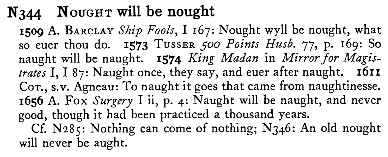 NOUGHT will be nought - a scanned entry from Tilley's 1950 Dictionary of Proverbs.