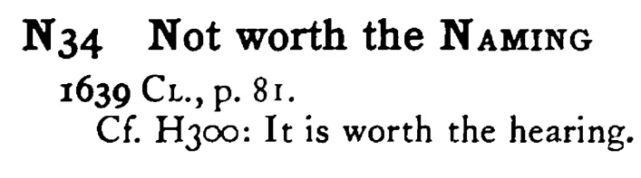 Not worth the NAMING - a scanned entry from Tilley's 1950 Dictionary of Proverbs.