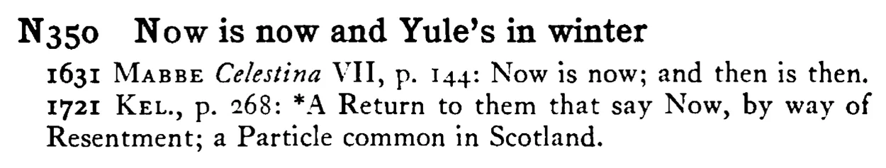 NOW is now and Yule's in winter - a scanned entry from Tilley's 1950 Dictionary of Proverbs.