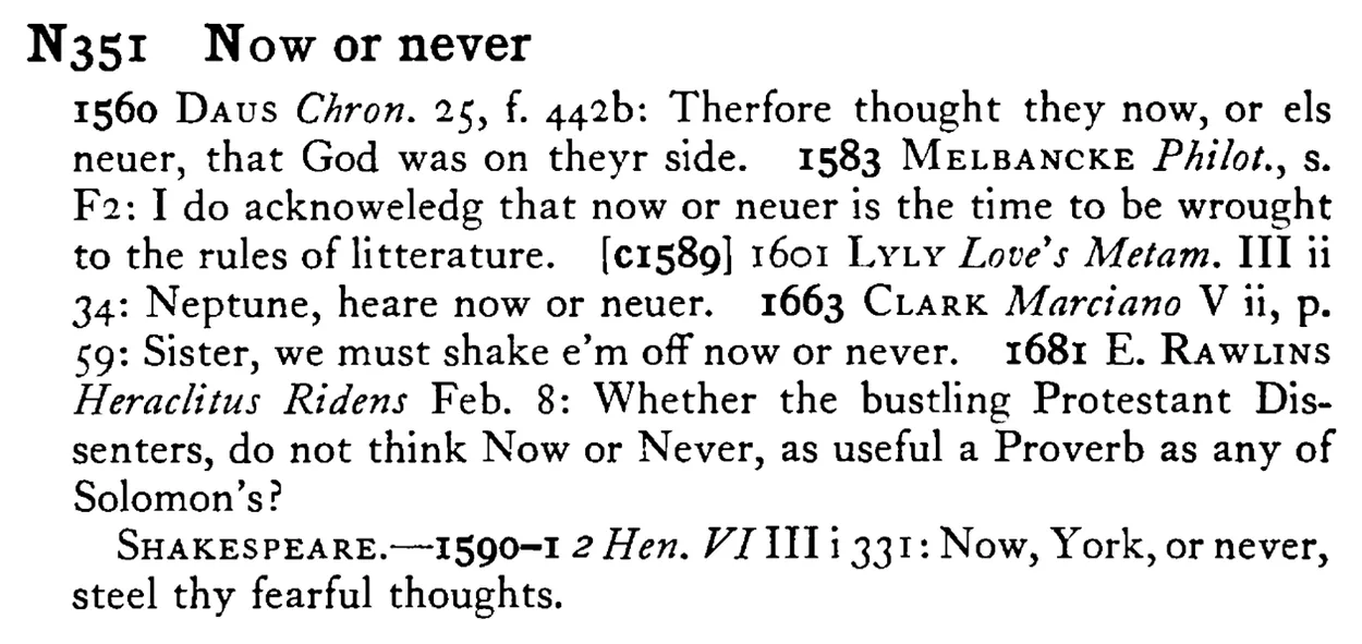 NOW or never - a scanned entry from Tilley's 1950 Dictionary of Proverbs.