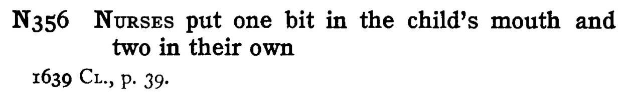 NURSES put one bit in the child's mouth and two in their own - a scanned entry from Tilley's 1950 Dictionary of Proverbs.