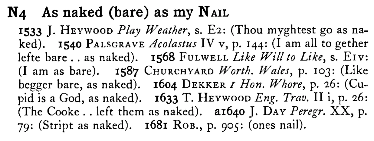 As naked (bare) as my NAIL - a scanned entry from Tilley's 1950 Dictionary of Proverbs.