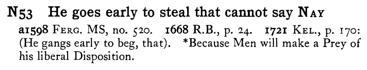 He goes early to steal that cannot say NAY - a scanned entry from Tilley's 1950 Dictionary of Proverbs.