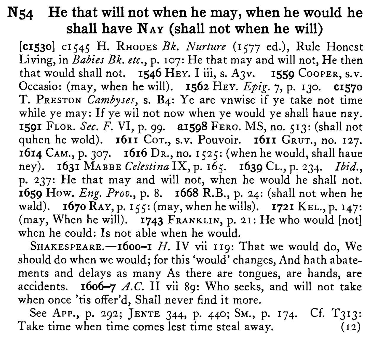 He that will not when he may, when he would he shall have NAY (shall not when he will) - a scanned entry from Tilley's 1950 Dictionary of Proverbs.