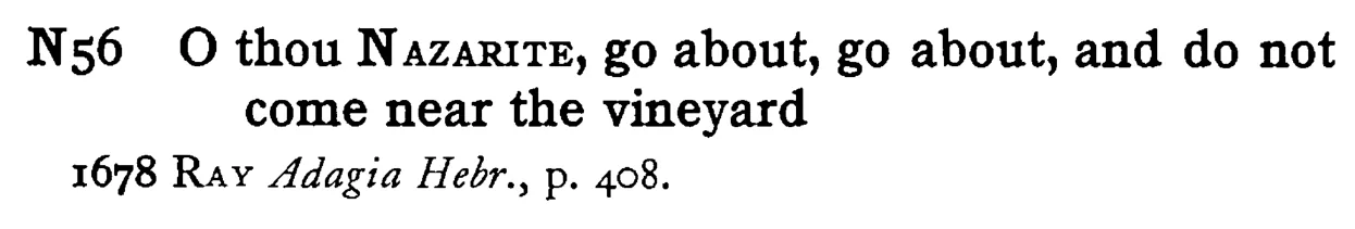 O thou NAZARITE, go about, go about, and do not come near the vineyard - a scanned entry from Tilley's 1950 Dictionary of Proverbs.