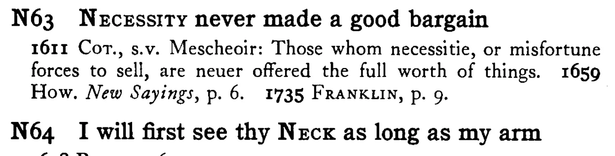 NECESSITY never made a good bargain - a scanned entry from Tilley's 1950 Dictionary of Proverbs.