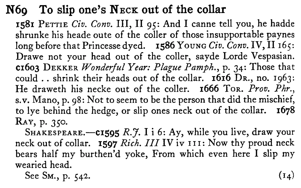 To slip one's NECK out of the collar - a scanned entry from Tilley's 1950 Dictionary of Proverbs.