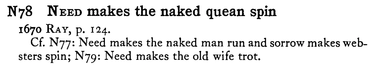 NEED makes the naked quean spin - a scanned entry from Tilley's 1950 Dictionary of Proverbs.