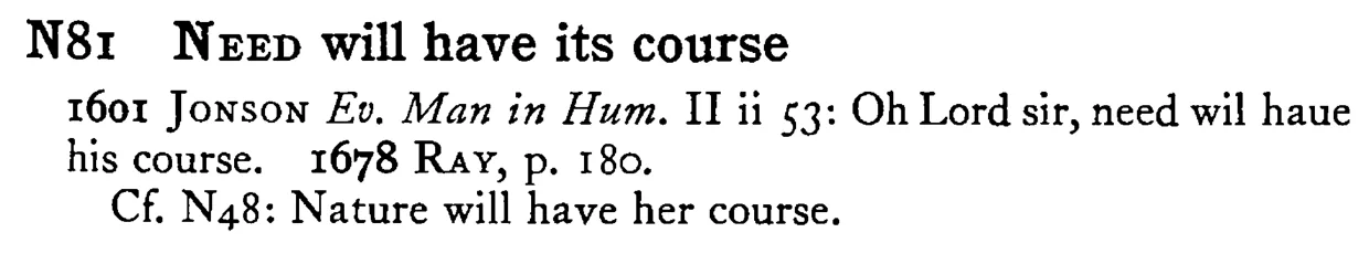 NEED will have its course - a scanned entry from Tilley's 1950 Dictionary of Proverbs.
