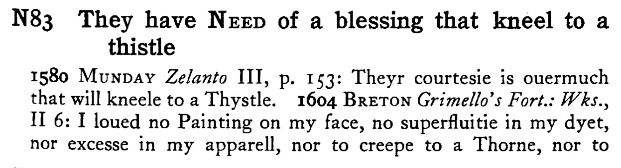 They have NEED of a blessing that kneel to a thistle - a scanned entry from Tilley's 1950 Dictionary of Proverbs.
