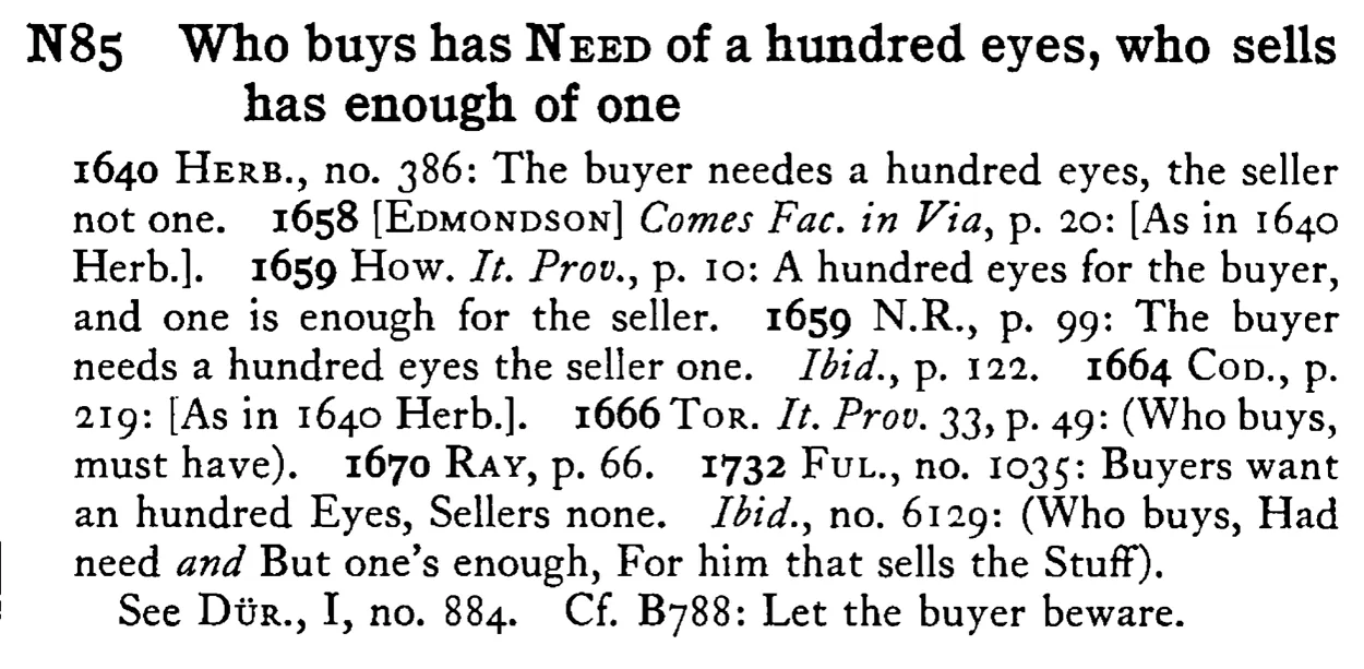 Who buys has NEED of a hundred eyes, who sells has enough of one - a scanned entry from Tilley's 1950 Dictionary of Proverbs.