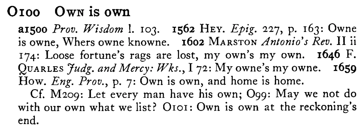 OWN is own - a scanned entry from Tilley's 1950 Dictionary of Proverbs.