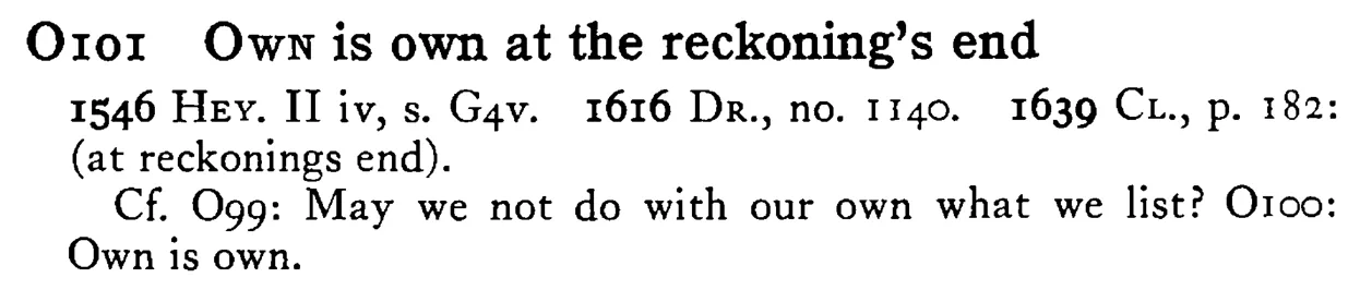 OWN is own at the reckoning's end - a scanned entry from Tilley's 1950 Dictionary of Proverbs.